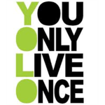 ~You Only Live Once~