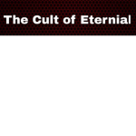 The Cult of Eternial