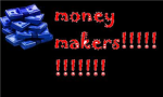 money makers!!!!!!!!!!!!