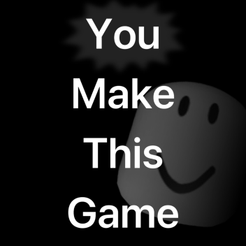 you make this game