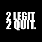 2Legit2Quit