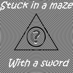 stuck in a maze with a sword