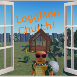The LoggMob Church!