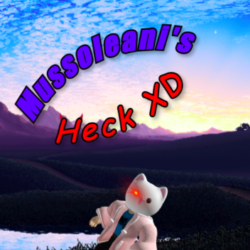 Mussoleani's Heck xd