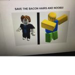 Save The Bacon Hairs And Noobs!
