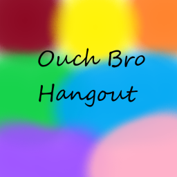 Ouch Bro Hangout