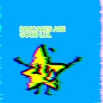 Pancakes are good lol