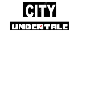 Undertale City!