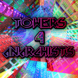 TOWERS 4 ANARCHISTS