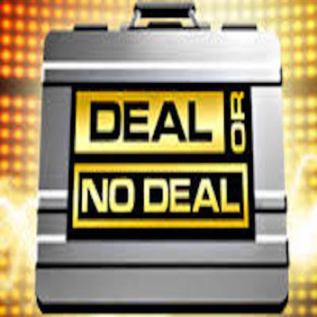 Deal or No Deal (MORE UPDATES COMING SOON)