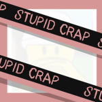 stupid crap