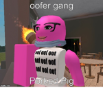 oofer GANG in the house