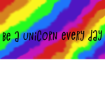 Be a unicorn every day
