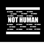 NOT HUMAN