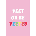 !Yeet Or Be Yeeted! :D