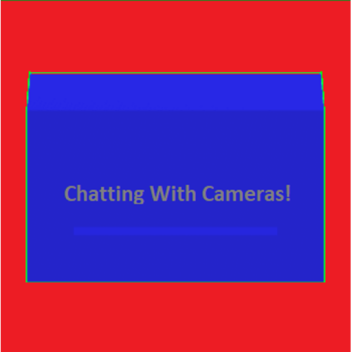 Chatting With Cameras (UPDATE!)
