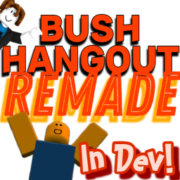 Bush Hangout REMADE