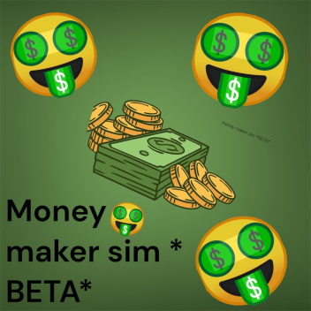 /beta/ money maker sim (new map) 
