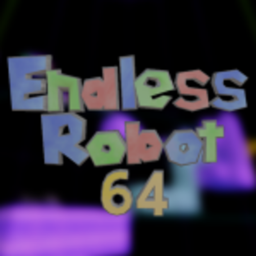 Endless Robot 64 (WE'RE BACK!!!)