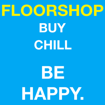 Floorshop. ⭐ | Buy • Chill • Be Happy