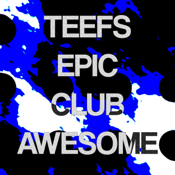 TEEFS EPIC CLUB AWESOME
