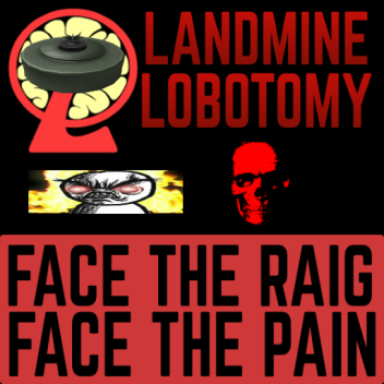 Landmine Lobotomy [W.I.P]