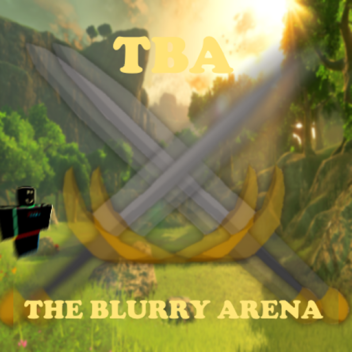 The Blurry Arena