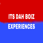 It’s dah boiz experiences