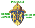 [ARCHIVED] -The Roman Catholic Diosece of Baker-