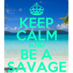 STAY SAVAGE!!!