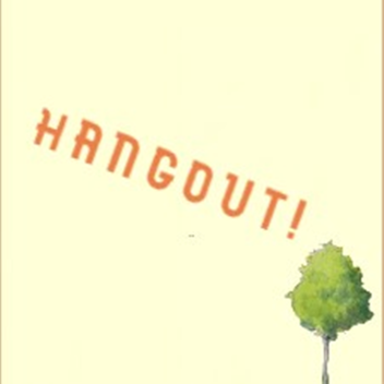 Hangout!