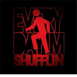 EVERYDAY IM SHUFFLIN!!!
