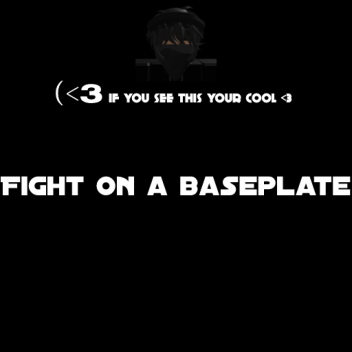 Fight On A  Baseplate!