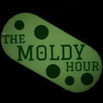 The Moldy Hour!