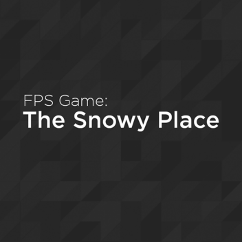 FPS Experience - The Snowy Place Developer Release