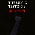 The Mimic Testing ll (REVAMP)
