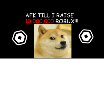 AFK Till I Raise 10M