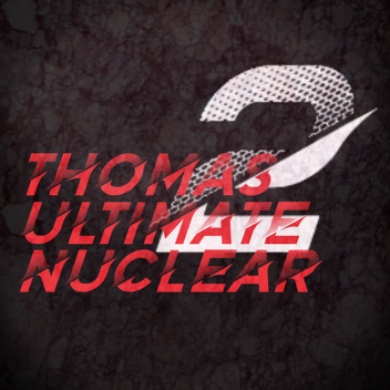 Thomas Ultimate Nuclear 2 (BIG UPDATE)