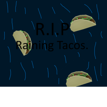 R.I.P Raining Tacos 