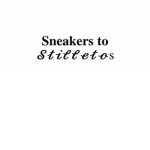 Sneakers to Stilletos.