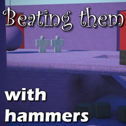 🔨 Beating them with hammers 🔨