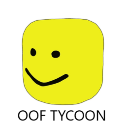 Oof Tycoon! (NOT FINISHED)