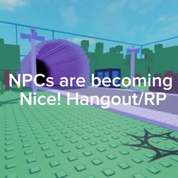 NPCs are becoming Nice! Hangout/RP