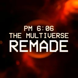 PM 6:06 The Multiverse: Remade (111-150 RELEASED) icon