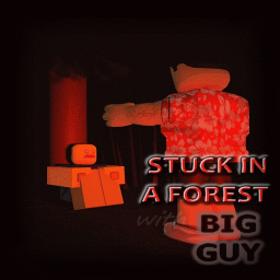 Stuck in a forest with Big Guy.