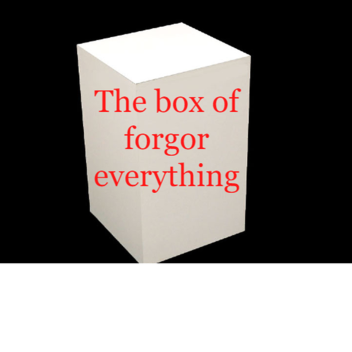 Box of forgor everything