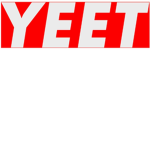Yeet gone crazy