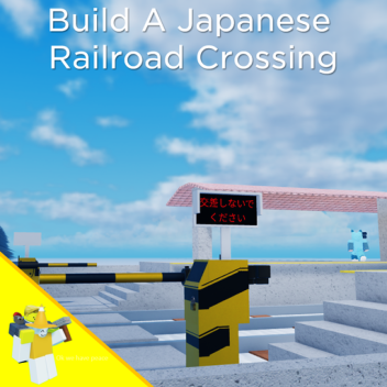 (UnPlayable) Build a Japanese railroad crossings