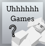 Uhhhhhh Games