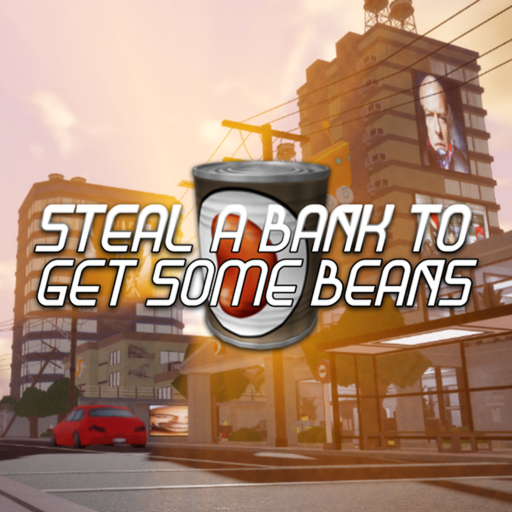 steal a bank to get some beans